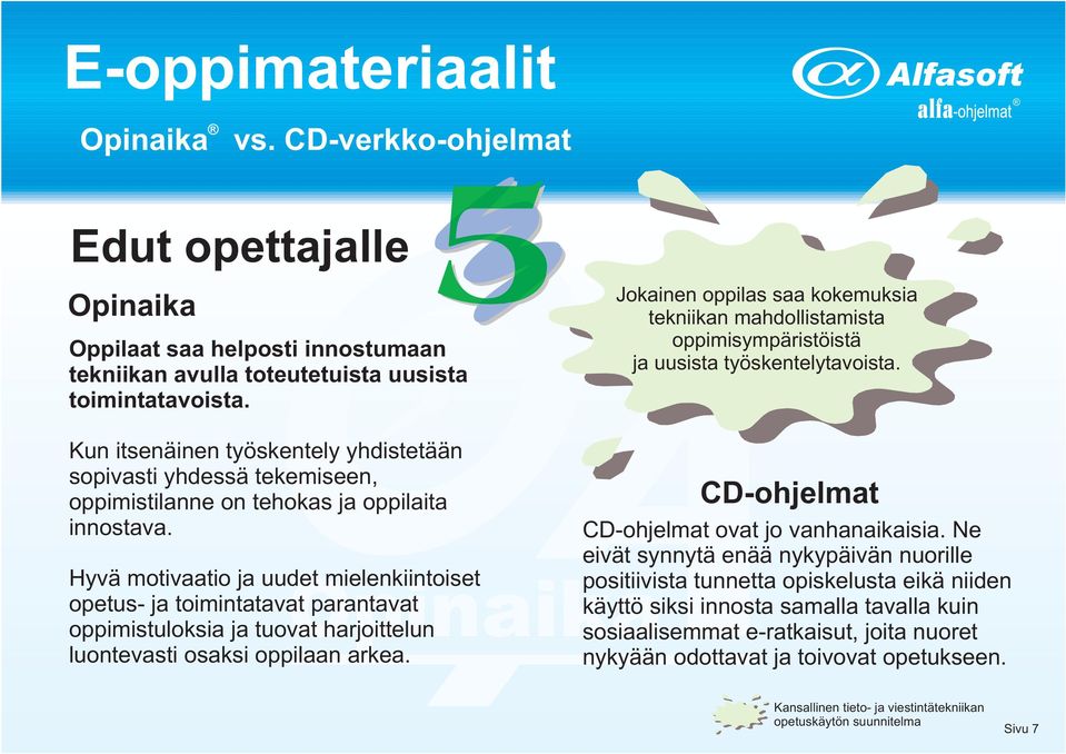 Hyvä motivaatio ja uudet mielenkiintoiset opetus- ja toimintatavat parantavat oppimistuloksia ja tuovat harjoittelun luontevasti osaksi oppilaan arkea.