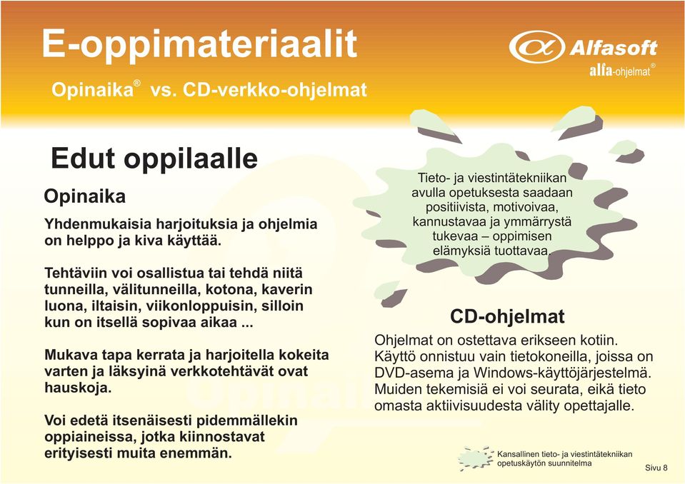 .. Mukava tapa kerrata ja harjoitella kokeita varten ja läksyinä verkkotehtävät ovat hauskoja. Voi edetä itsenäisesti pidemmällekin oppiaineissa, jotka kiinnostavat erityisesti muita enemmän.