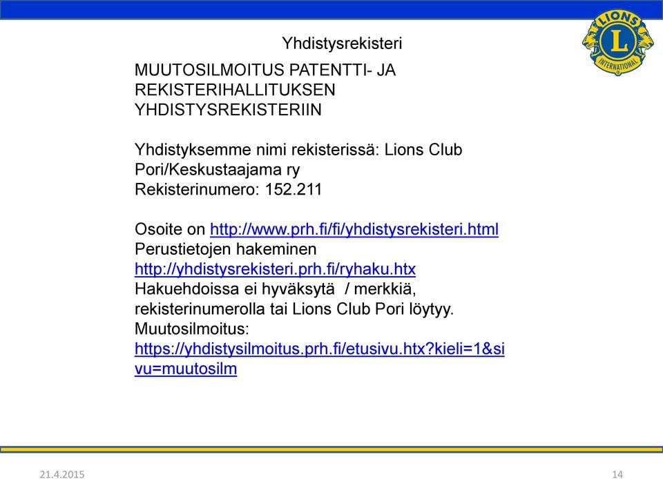 html Perustietojen hakeminen http://yhdistysrekisteri.prh.fi/ryhaku.