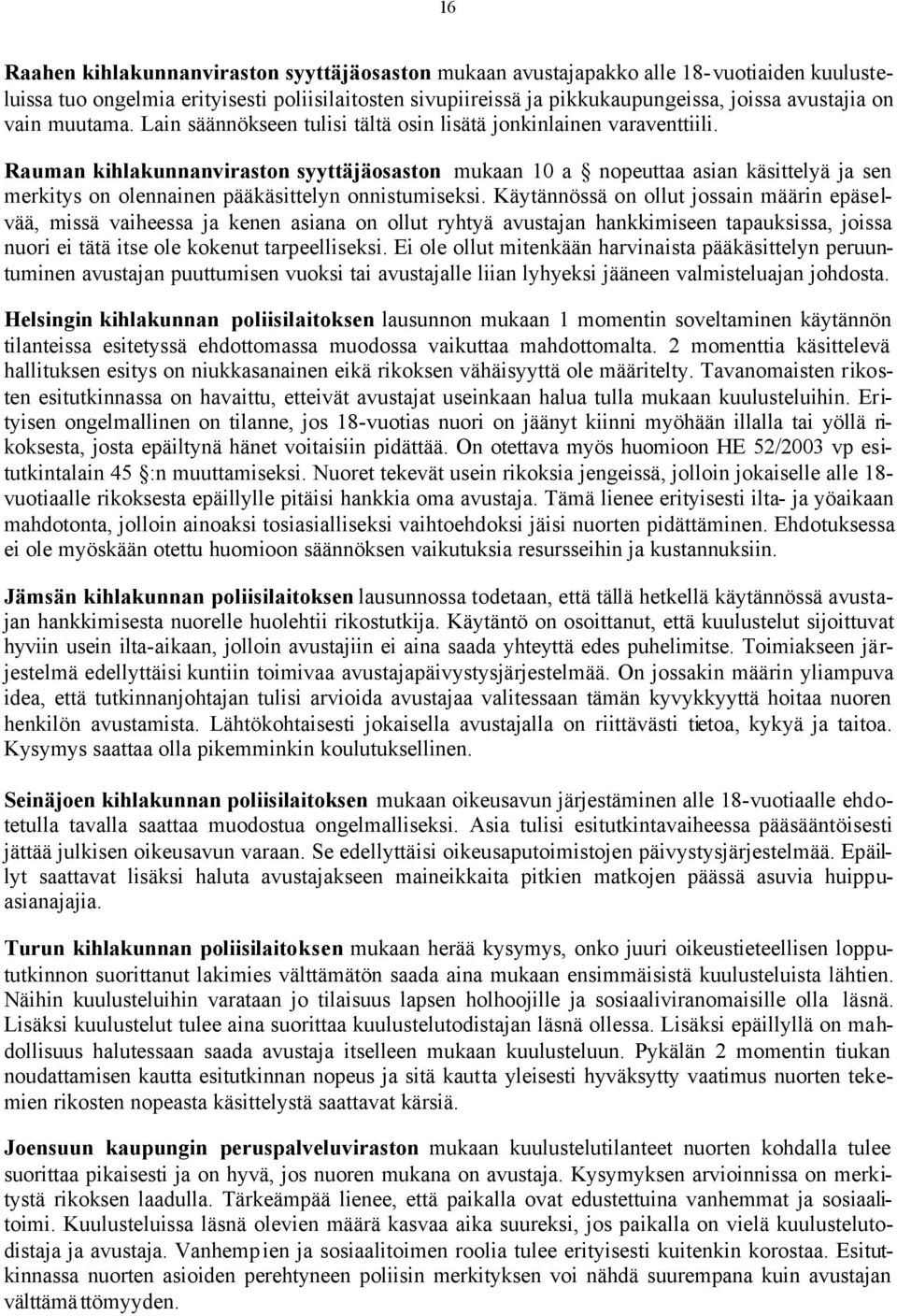 Rauman kihlakunnanviraston syyttäjäosaston mukaan 10 a nopeuttaa asian käsittelyä ja sen merkitys on olennainen pääkäsittelyn onnistumiseksi.