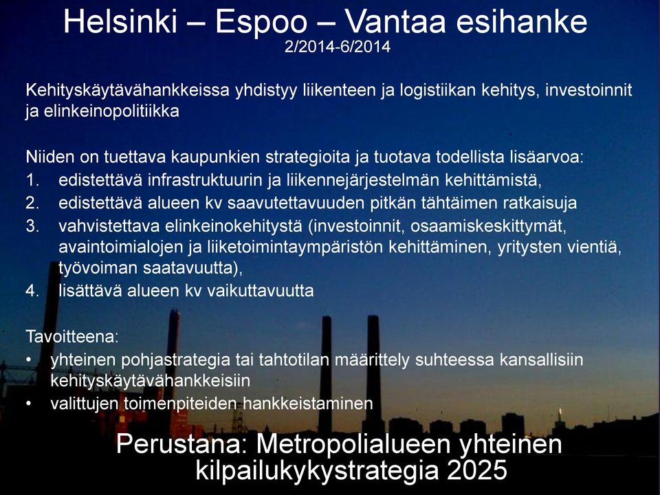 vahvistettava elinkeinokehitystä (investoinnit, osaamiskeskittymät, avaintoimialojen ja liiketoimintaympäristön kehittäminen, yritysten vientiä, työvoiman saatavuutta), 4.