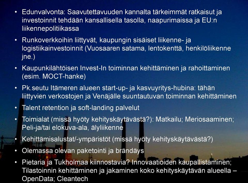 seutu Itämeren alueen start-up- ja kasvuyritys-hubina: tähän liittyvien verkostojen ja Venäjälle suuntautuvan toiminnan kehittäminen Talent retention ja soft-landing palvelut Toimialat (missä hyöty