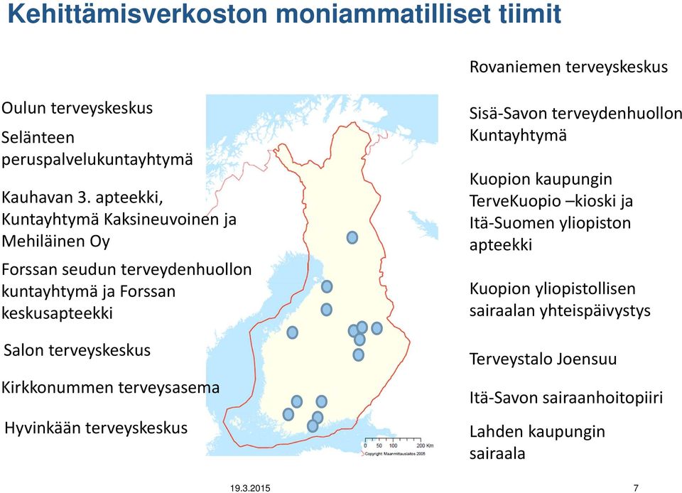 Kirkkonummen terveysasema Hyvinkään terveyskeskus Sisä Savon terveydenhuollon Kuntayhtymä Kuopion kaupungin TerveKuopio kioski ja Itä Suomen