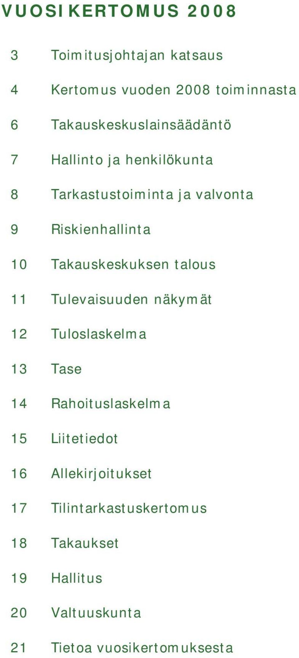 10 Takauskeskuksen talous 11 Tulevaisuuden näkymät 12 Tuloslaskelma 13 Tase 14 Rahoituslaskelma 15