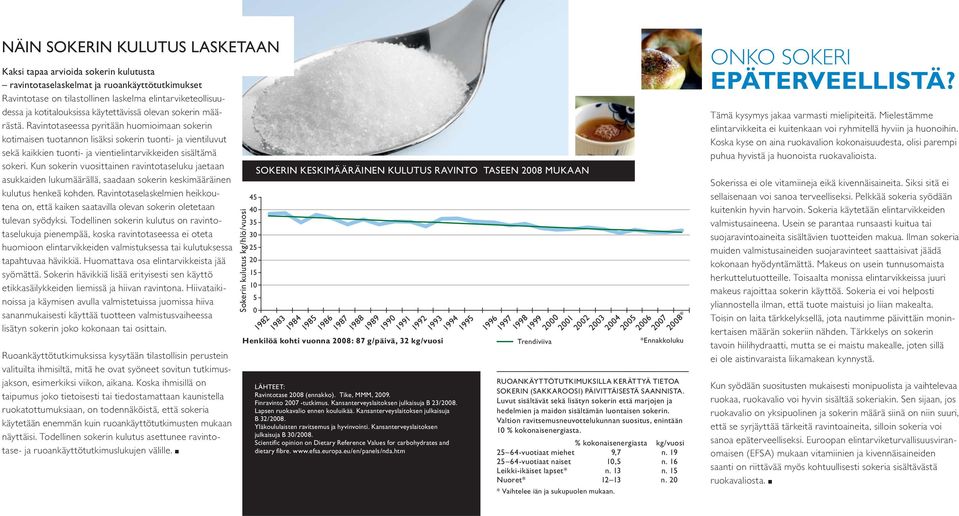 Ravintotaseessa pyritään huomioimaan sokerin kotimaisen tuotannon lisäksi sokerin tuonti- ja vientiluvut sekä kaikkien tuonti- ja vientielintarvikkeiden sisältämä sokeri.