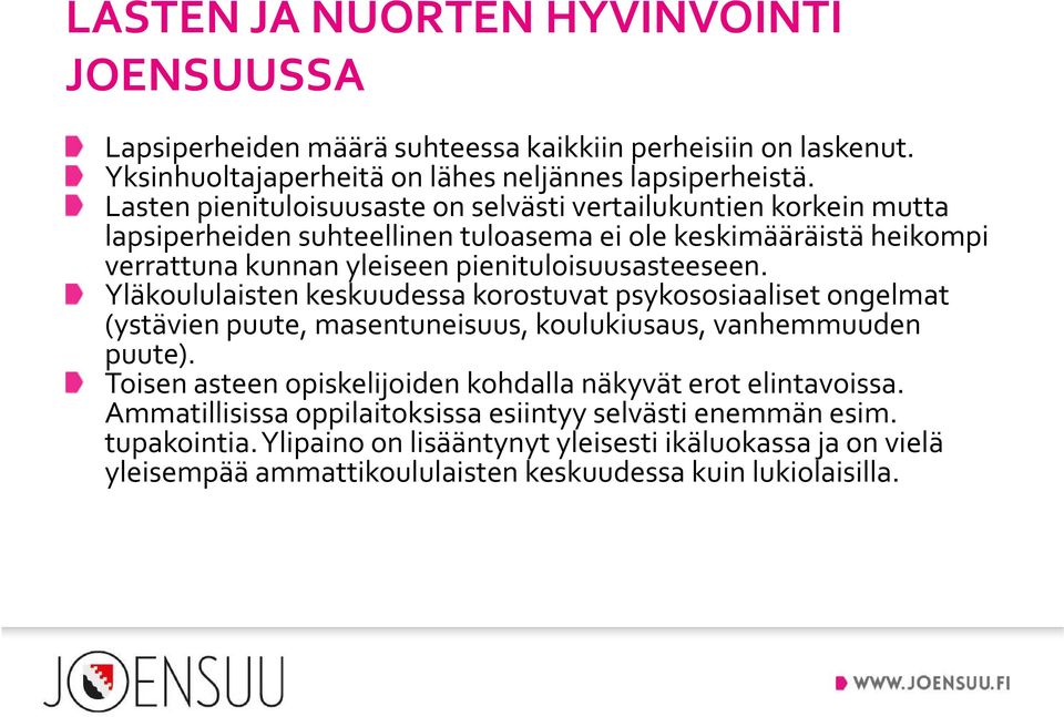 pienituloisuusasteeseen. Yläkoululaisten keskuudessa korostuvat psykososiaaliset ongelmat (ystävien puute, masentuneisuus, koulukiusaus, vanhemmuuden puute).