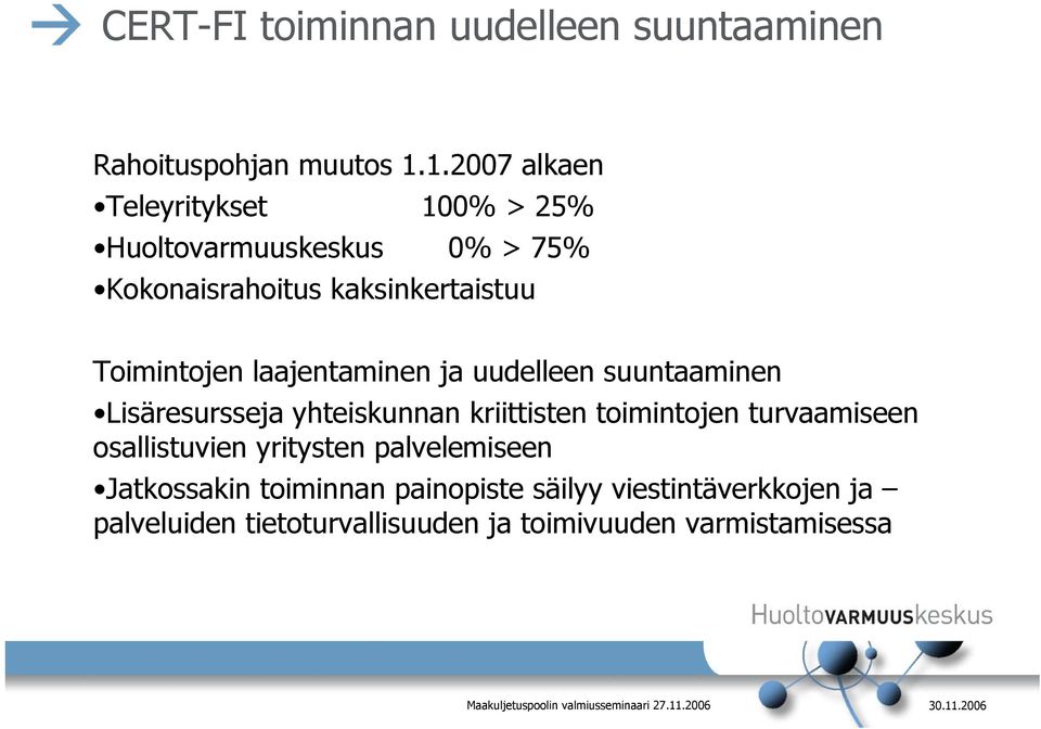 Toimintojen laajentaminen ja uudelleen suuntaaminen Lisäresursseja yhteiskunnan kriittisten toimintojen