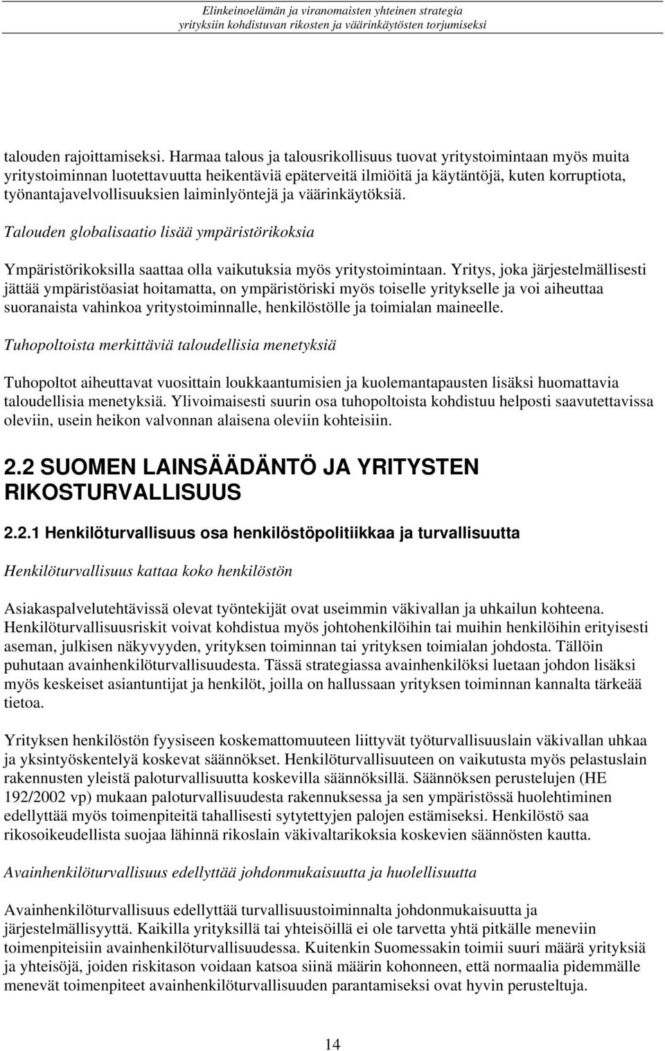 laiminlyöntejä ja väärinkäytöksiä. Talouden globalisaatio lisää ympäristörikoksia Ympäristörikoksilla saattaa olla vaikutuksia myös yritystoimintaan.