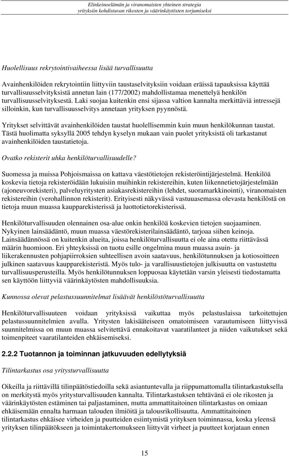 Laki suojaa kuitenkin ensi sijassa valtion kannalta merkittäviä intressejä silloinkin, kun turvallisuusselvitys annetaan yrityksen pyynnöstä.