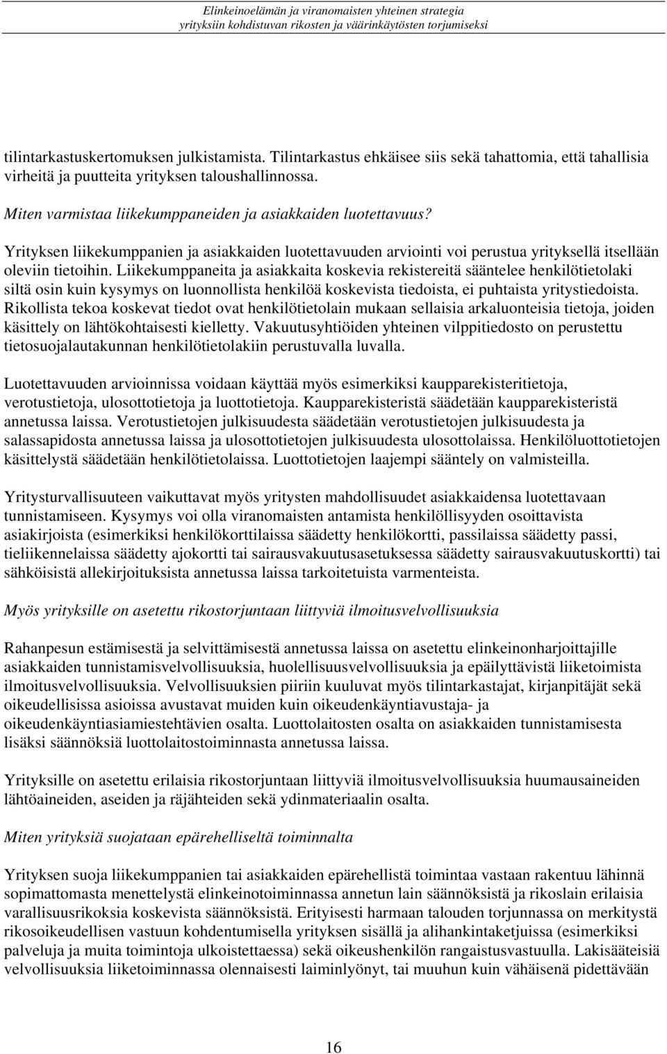 Yrityksen liikekumppanien ja asiakkaiden luotettavuuden arviointi voi perustua yrityksellä itsellään oleviin tietoihin.