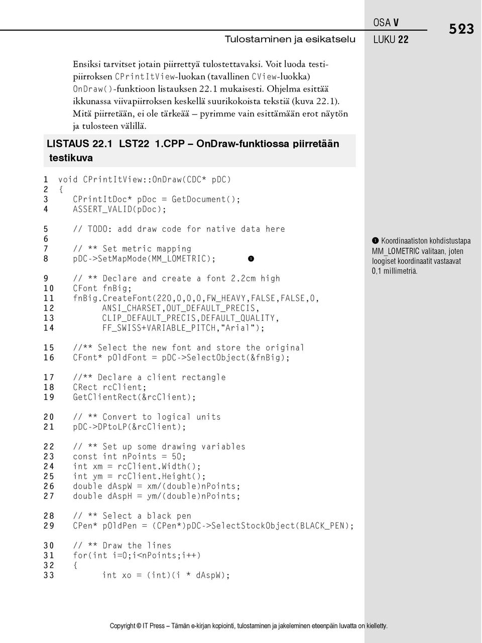CPP OnDraw-funktiossa piirretään testikuva 1 void CPrintItView::OnDraw(CDC* pdc) 2 { 3 CPrintItDoc* pdoc = GetDocument(); 4 ASSERT_VALID(pDoc); OSA V LUKU 22 523 5 // TODO: add draw code for native