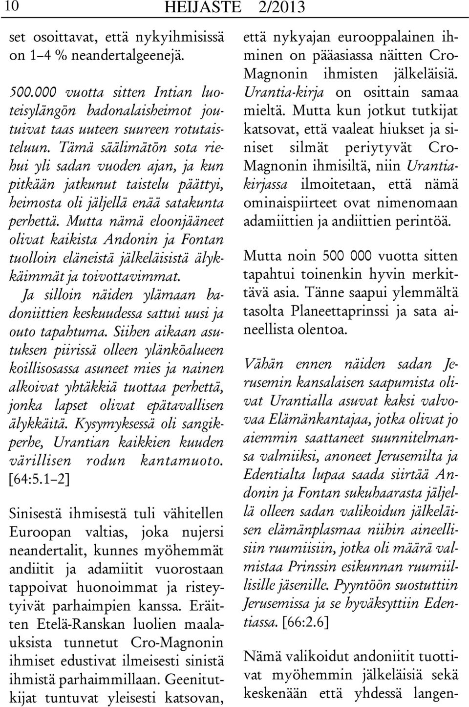 Mutta nämä eloonjääneet olivat kaikista Andonin ja Fontan tuolloin eläneistä jälkeläisistä älykkäimmät ja toivottavimmat.