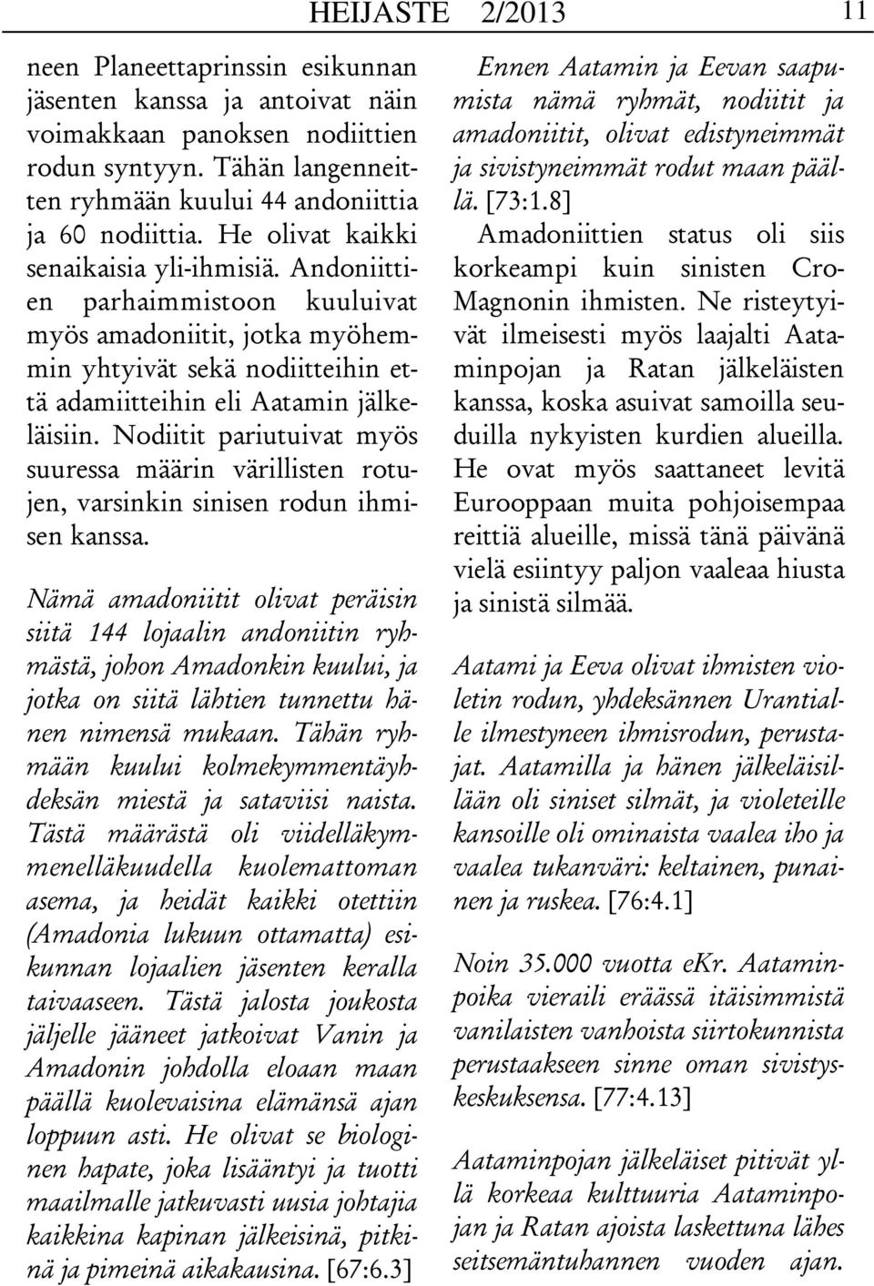 Nodiitit pariutuivat myös suuressa määrin värillisten rotujen, varsinkin sinisen rodun ihmisen kanssa.