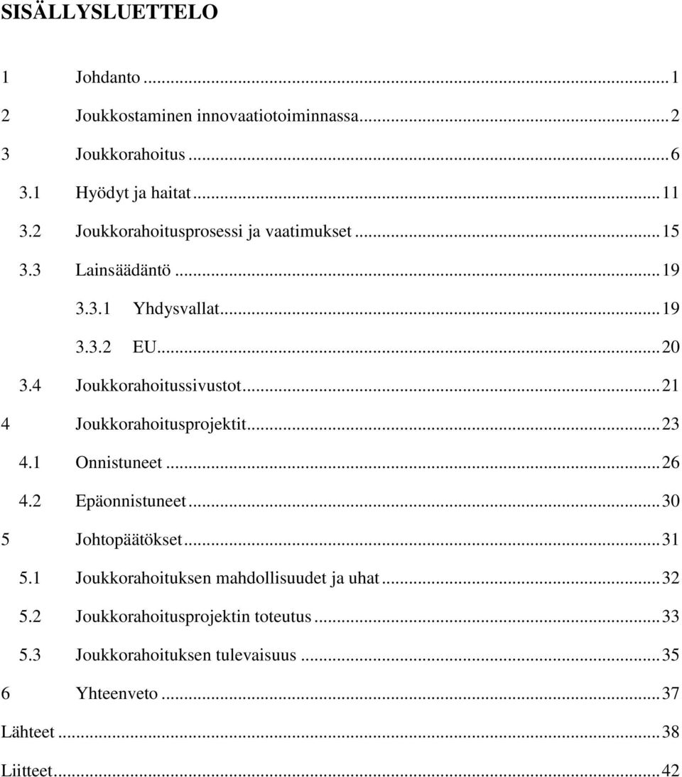 .. 21 4 Joukkorahoitusprojektit... 23 4.1 Onnistuneet... 26 4.2 Epäonnistuneet... 30 5 Johtopäätökset... 31 5.