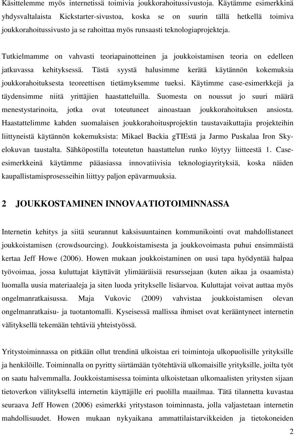 Tutkielmamme on vahvasti teoriapainotteinen ja joukkoistamisen teoria on edelleen jatkuvassa kehityksessä.