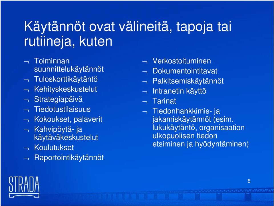 Koulutukset Raportointikäytännöt Verkostoituminen Dokumentointitavat Palkitsemiskäytännöt Intranetin käyttö