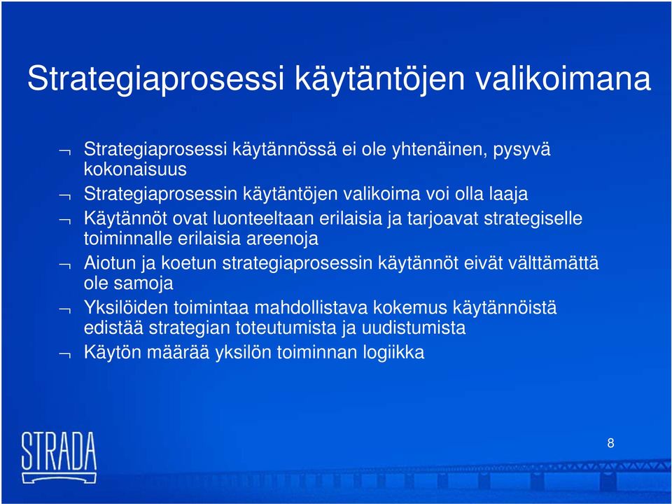 toiminnalle erilaisia areenoja Aiotun ja koetun strategiaprosessin käytännöt eivät välttämättä ole samoja Yksilöiden