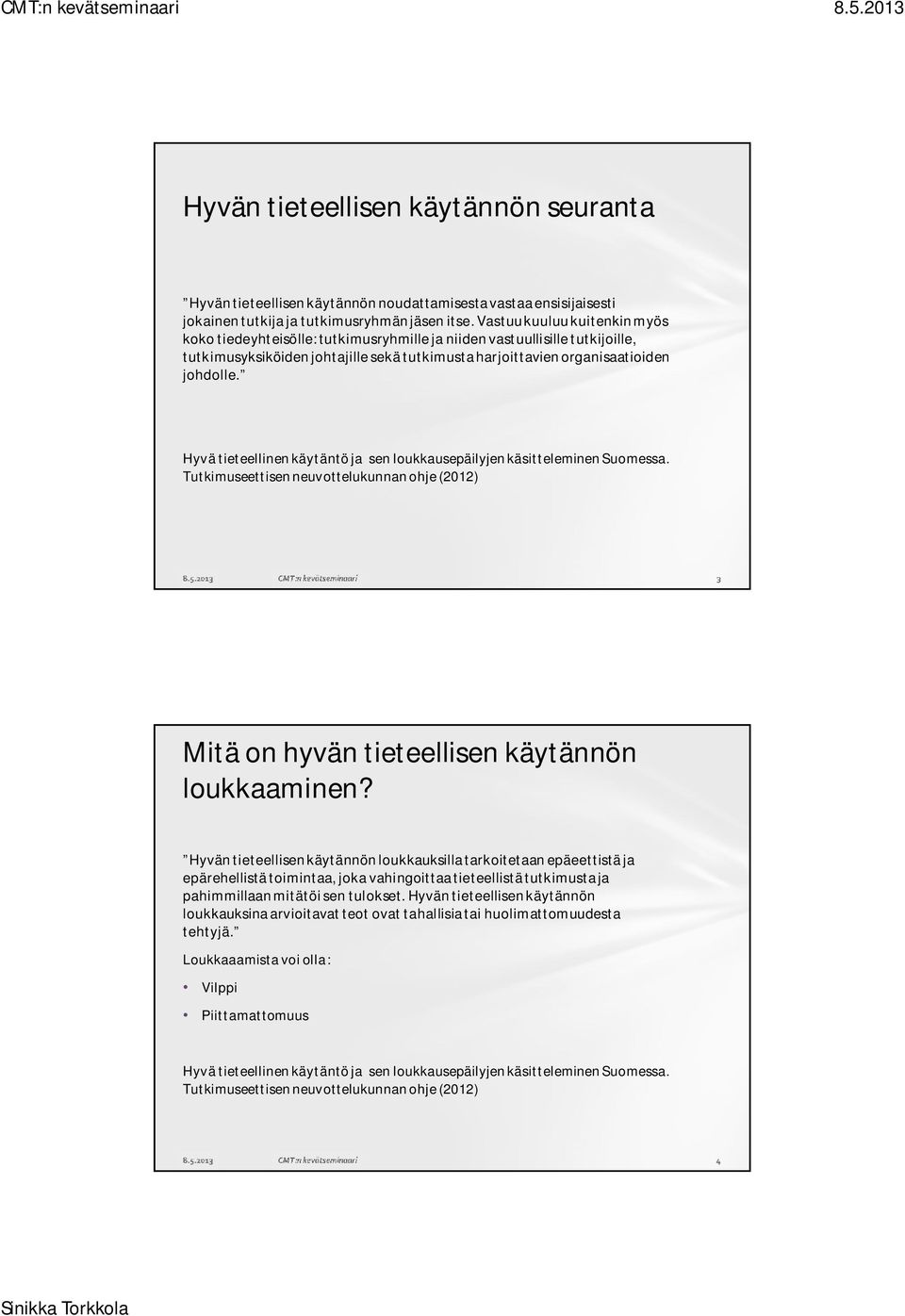 organisaatioiden johdolle. Mitä on hyvän tieteellisen käytännön loukkaaminen?