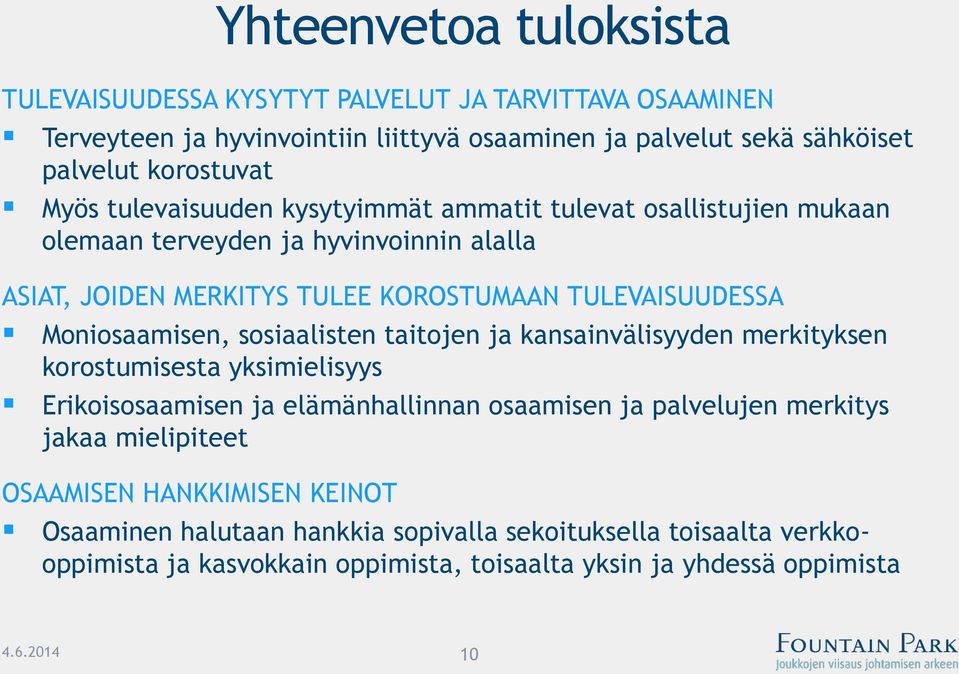 Moniosaamisen, sosiaalisten taitojen ja kansainvälisyyden merkityksen korostumisesta yksimielisyys Erikoisosaamisen ja elämänhallinnan osaamisen ja palvelujen merkitys jakaa