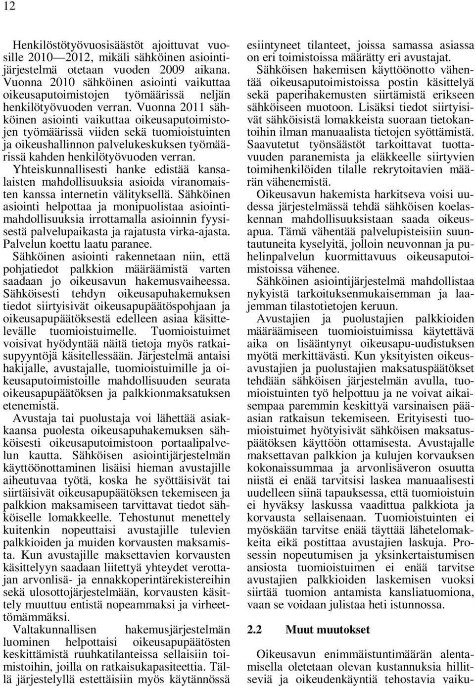 Vuonna 2011 sähköinen asiointi vaikuttaa oikeusaputoimistojen työmäärissä viiden sekä tuomioistuinten ja oikeushallinnon palvelukeskuksen työmäärissä kahden henkilötyövuoden verran.