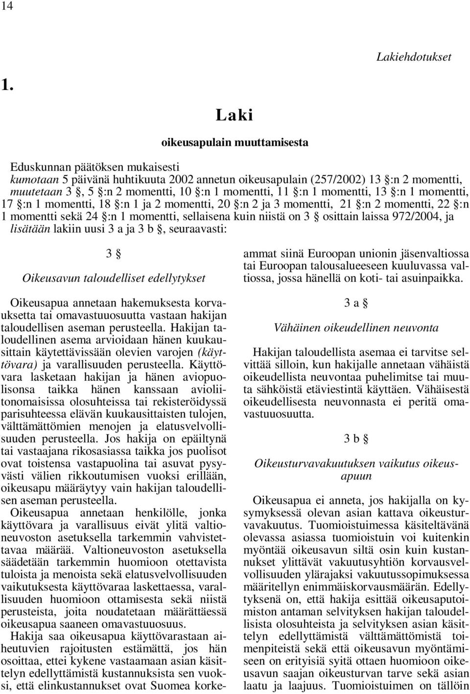 11 :n 1 momentti, 13 :n 1 momentti, 17 :n 1 momentti, 18 :n 1 ja 2 momentti, 20 :n 2 ja 3 momentti, 21 :n 2 momentti, 22 :n 1 momentti sekä 24 :n 1 momentti, sellaisena kuin niistä on 3 osittain