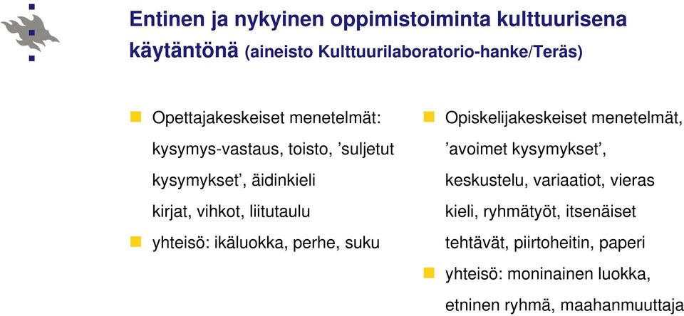 liitutaulu yhteisö: ikäluokka, perhe, suku Opiskelijakeskeiset menetelmät, avoimet kysymykset, keskustelu,