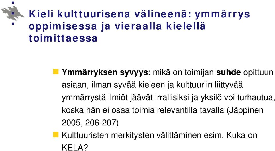 liittyvää ymmärrystä ilmiöt jäävät irrallisiksi ja yksilö voi turhautua, koska hän ei osaa