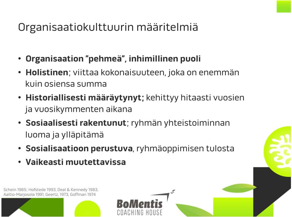 Sosiaalisesti rakentunut; ryhmän yhteistoiminnan luoma ja ylläpitämä Sosialisaatioon perustuva, ryhmäoppimisen