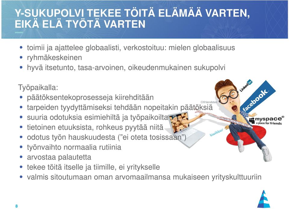 päätöksiä suuria odotuksia esimiehiltä ja työpaikoilta tietoinen etuuksista, rohkeus pyytää niitä odotus työn hauskuudesta ( ei oteta tosissaan )