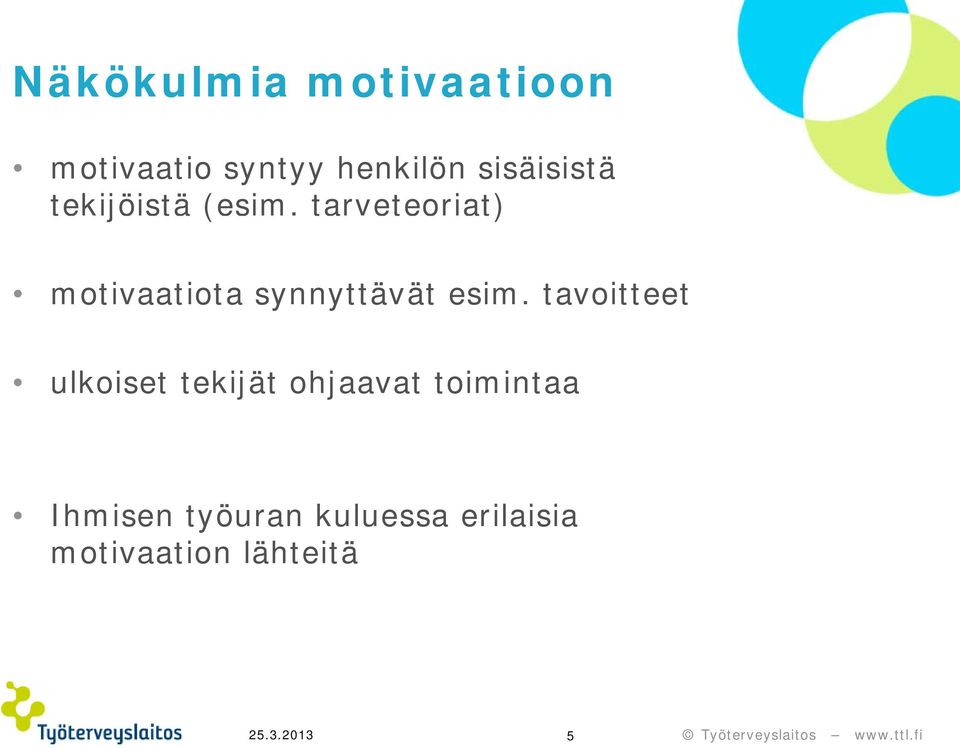 tarveteoriat) motivaatiota synnyttävät esim.