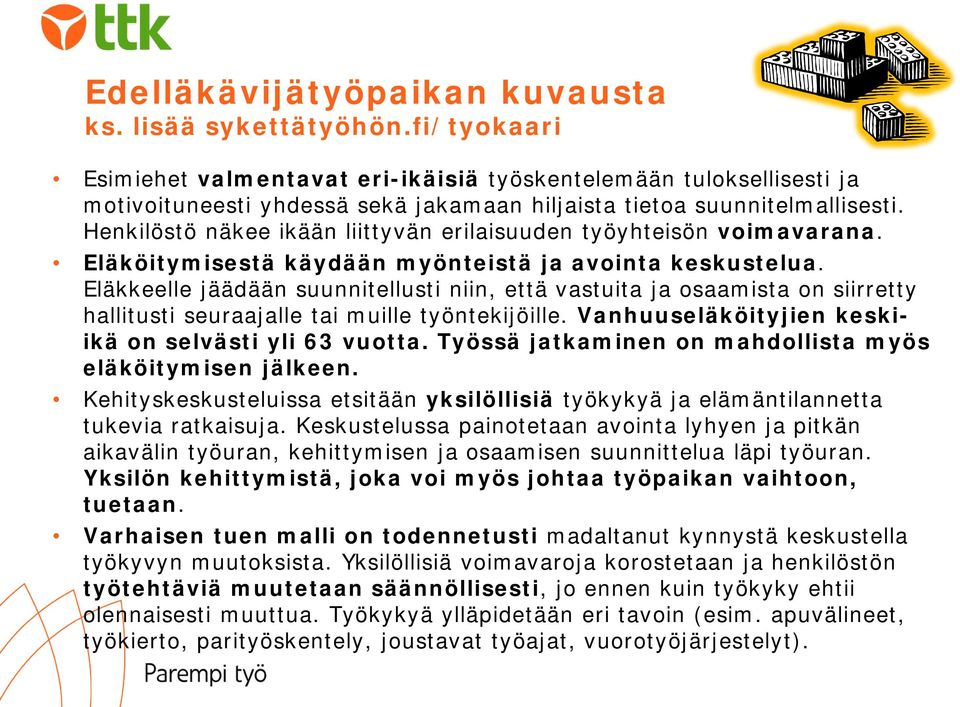 Henkilöstö näkee ikään liittyvän erilaisuuden työyhteisön voimavarana. Eläköitymisestä käydään myönteistä ja avointa keskustelua.