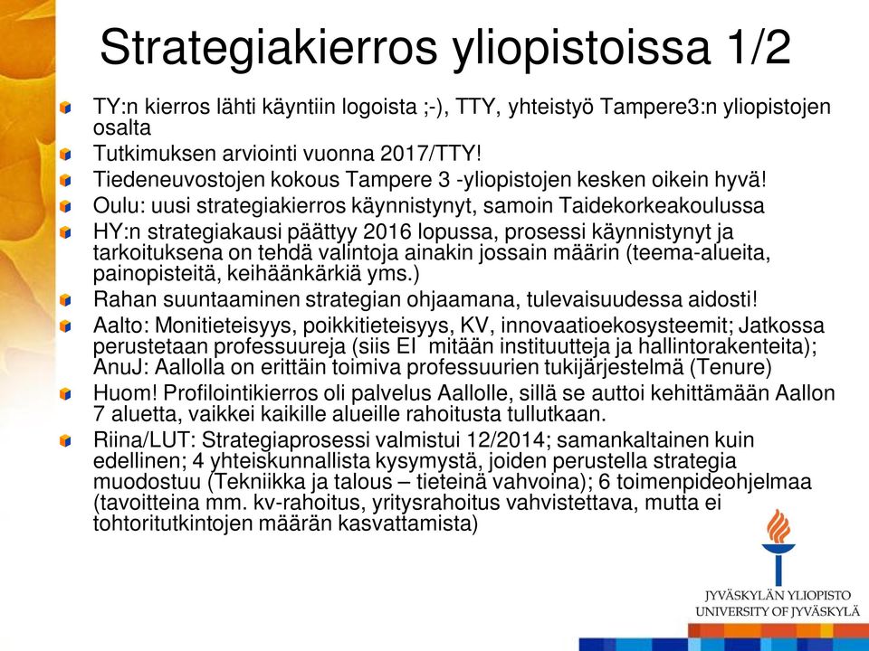 Oulu: uusi strategiakierros käynnistynyt, samoin Taidekorkeakoulussa HY:n strategiakausi päättyy 2016 lopussa, prosessi käynnistynyt ja tarkoituksena on tehdä valintoja ainakin jossain määrin
