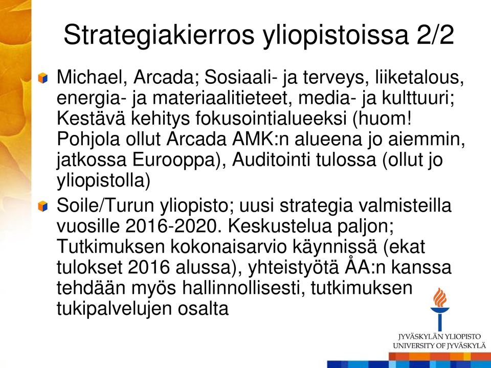 Pohjola ollut Arcada AMK:n alueena jo aiemmin, jatkossa Eurooppa), Auditointi tulossa (ollut jo yliopistolla) Soile/Turun yliopisto;