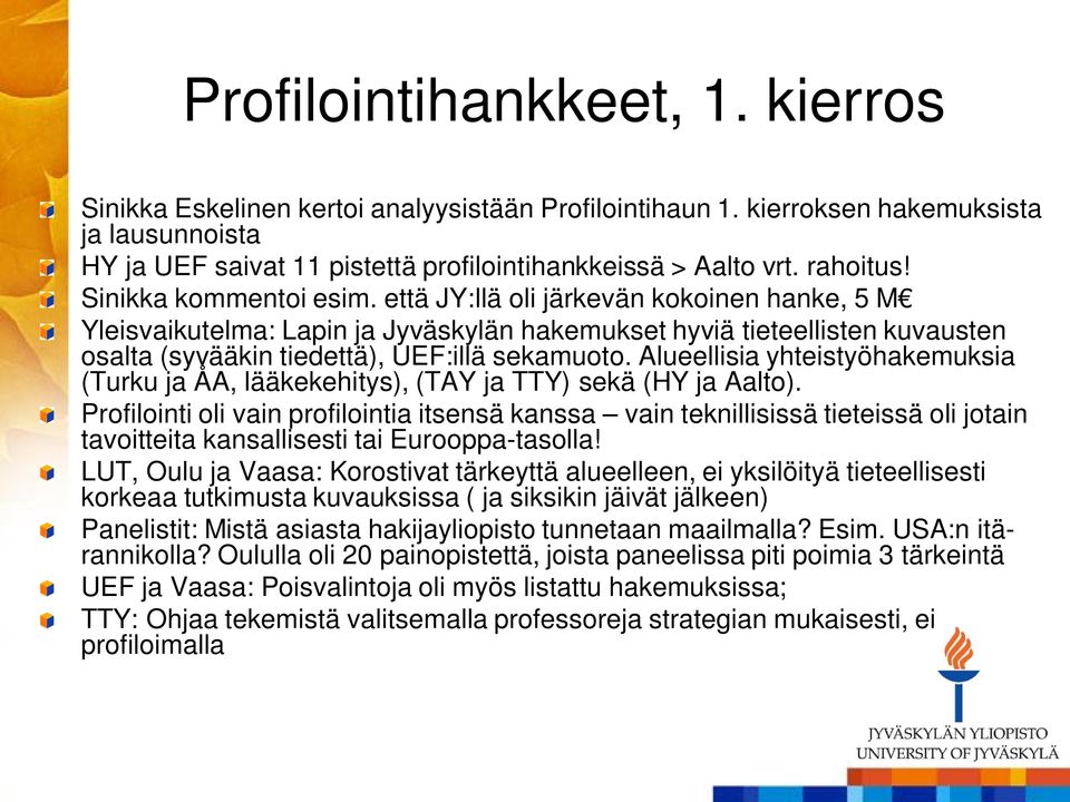 että JY:llä oli järkevän kokoinen hanke, 5 M Yleisvaikutelma: Lapin ja Jyväskylän hakemukset hyviä tieteellisten kuvausten osalta (syvääkin tiedettä), UEF:illä sekamuoto.