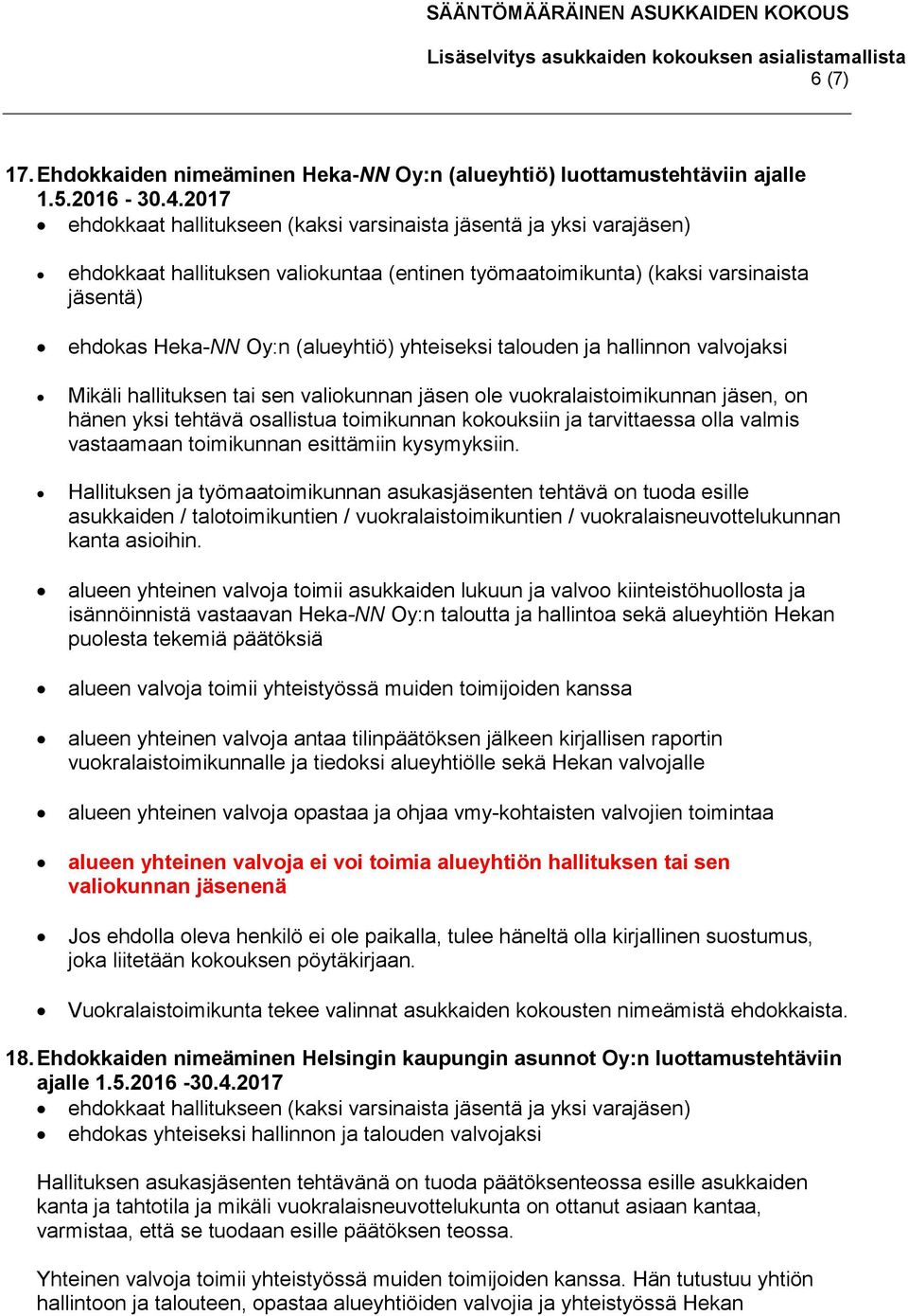 yhteiseksi talouden ja hallinnon valvojaksi Mikäli hallituksen tai sen valiokunnan jäsen ole vuokralaistoimikunnan jäsen, on hänen yksi tehtävä osallistua toimikunnan kokouksiin ja tarvittaessa olla