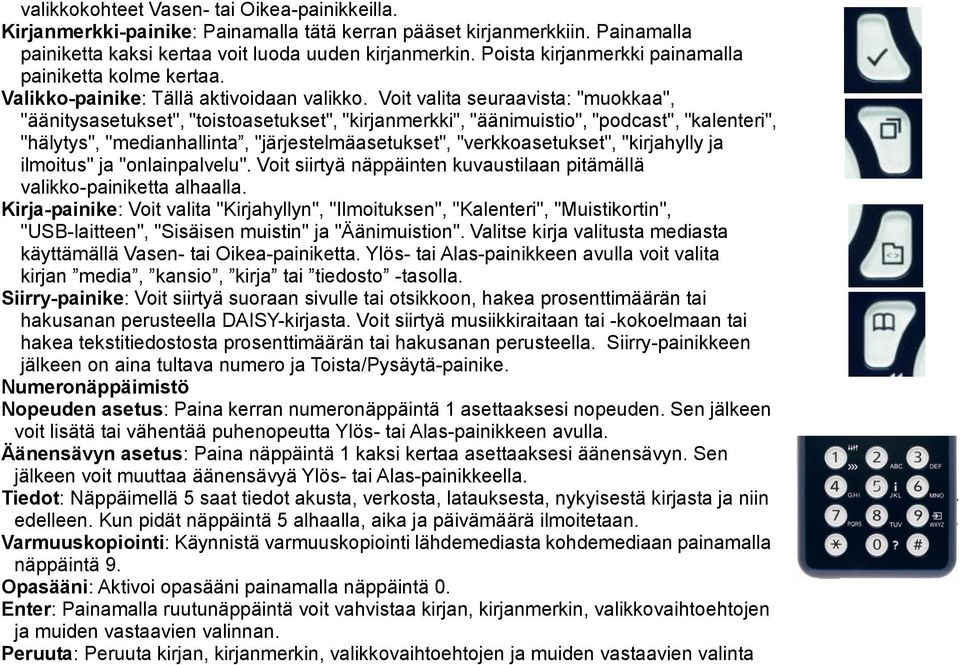 Voit valita seuraavista: "muokkaa", "äänitysasetukset", "toistoasetukset", "kirjanmerkki", "äänimuistio", "podcast", "kalenteri", "hälytys", "medianhallinta, "järjestelmäasetukset",