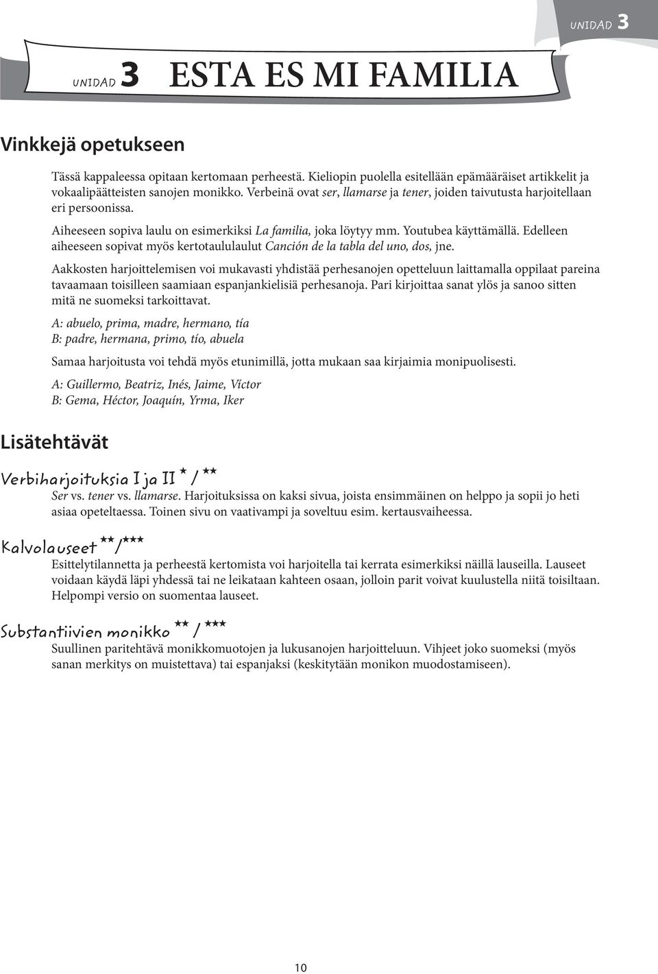 Edelleen aiheeseen sopivat myös kertotaululaulut Canción de la tabla del uno, dos, jne.