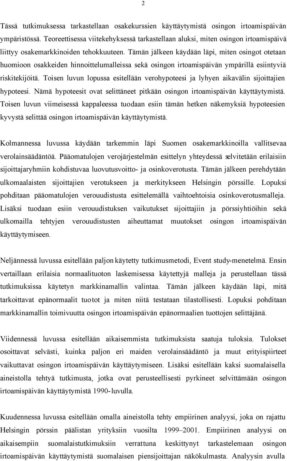 Tämän jälkeen käydään läpi, miten osingot otetaan huomioon osakkeiden hinnoittelumalleissa sekä osingon irtoamispäivän ympärillä esiintyviä riskitekijöitä.