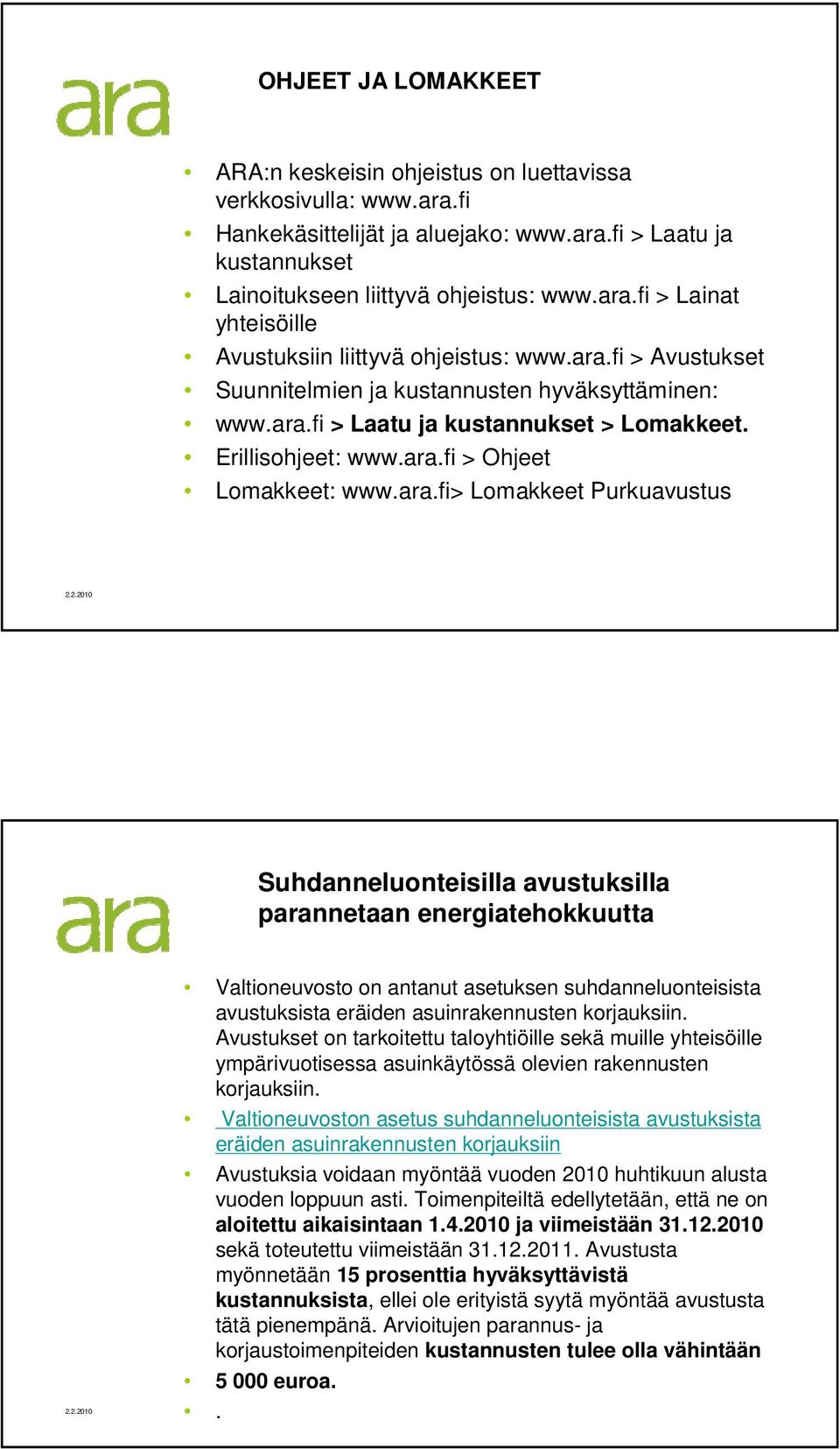 Suhdanneluonteisilla avustuksilla parannetaan energiatehokkuutta Valtioneuvosto on antanut asetuksen suhdanneluonteisista avustuksista eräiden asuinrakennusten korjauksiin.