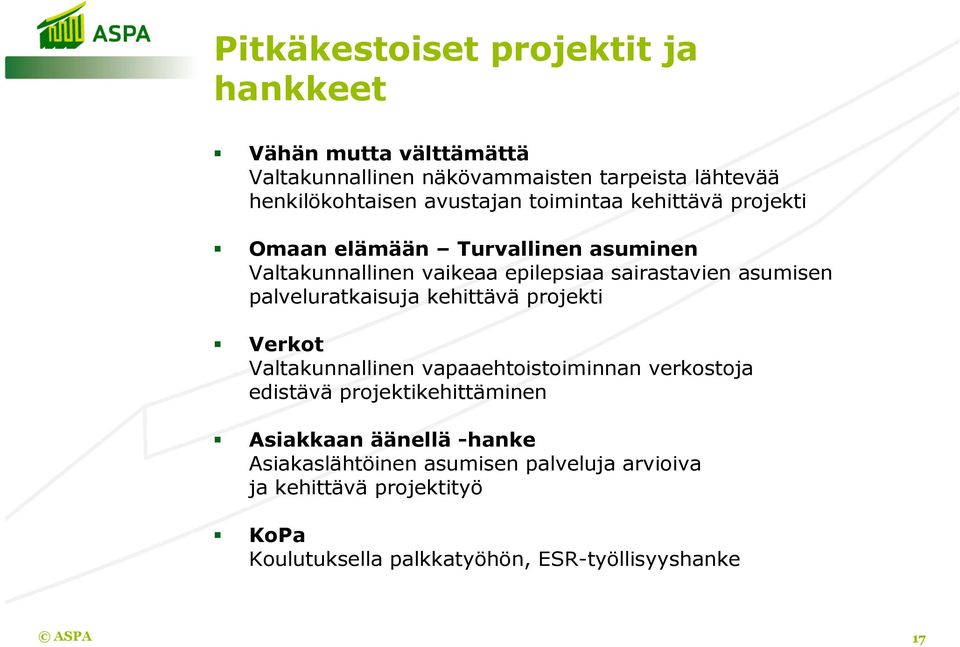 palveluratkaisuja kehittävä projekti Verkot Valtakunnallinen vapaaehtoistoiminnan verkostoja edistävä projektikehittäminen Asiakkaan