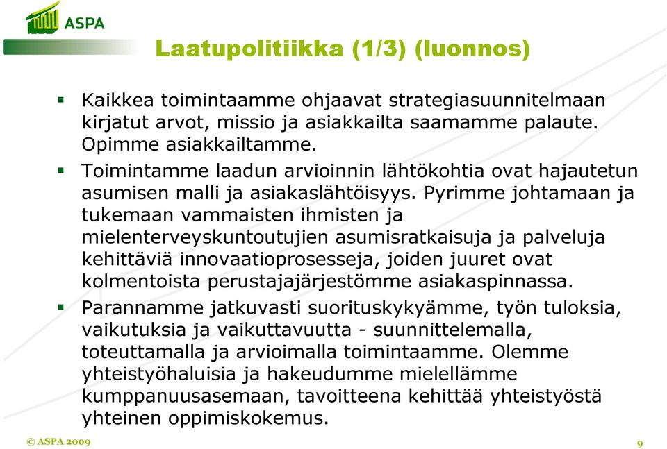 Pyrimme johtamaan ja tukemaan vammaisten ihmisten ja mielenterveyskuntoutujien asumisratkaisuja ja palveluja kehittäviä innovaatioprosesseja, joiden juuret ovat kolmentoista