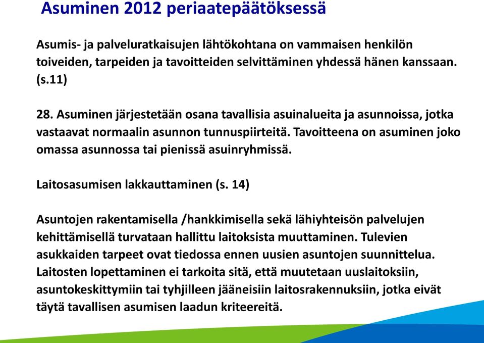 Laitosasumisen lakkauttaminen (s. 14) Asuntojen rakentamisella /hankkimisella sekä lähiyhteisön palvelujen kehittämisellä turvataan hallittu laitoksista muuttaminen.