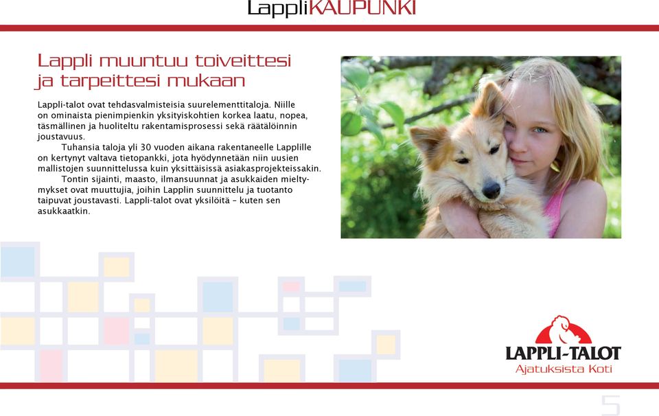 Tuhansia taloja yli 30 vuoden aikana rakentaneelle Lapplille on kertynyt valtava tietopankki, jota hyödynnetään niin uusien mallistojen suunnittelussa kuin