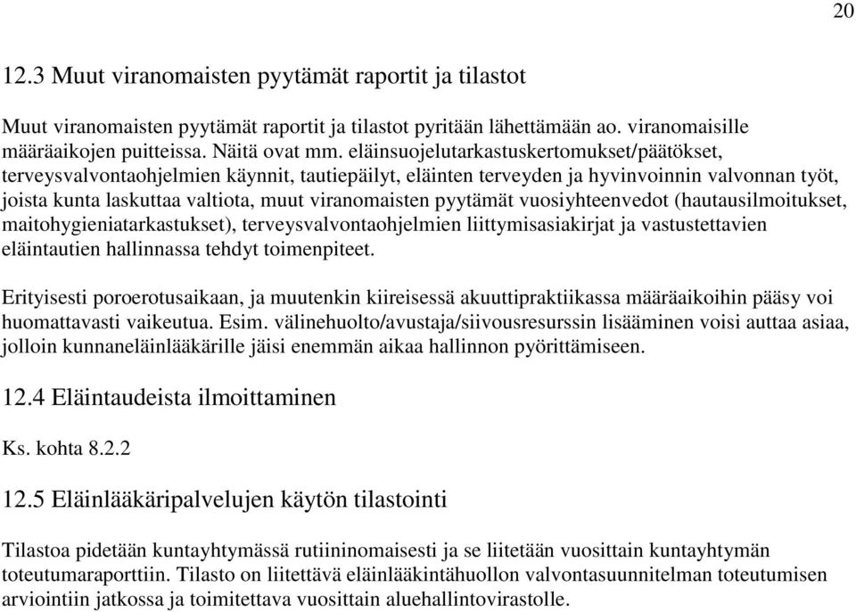 pyytämät vuosiyhteenvedot (hautausilmoitukset, maitohygieniatarkastukset), terveysvalvontaohjelmien liittymisasiakirjat ja vastustettavien eläintautien hallinnassa tehdyt toimenpiteet.