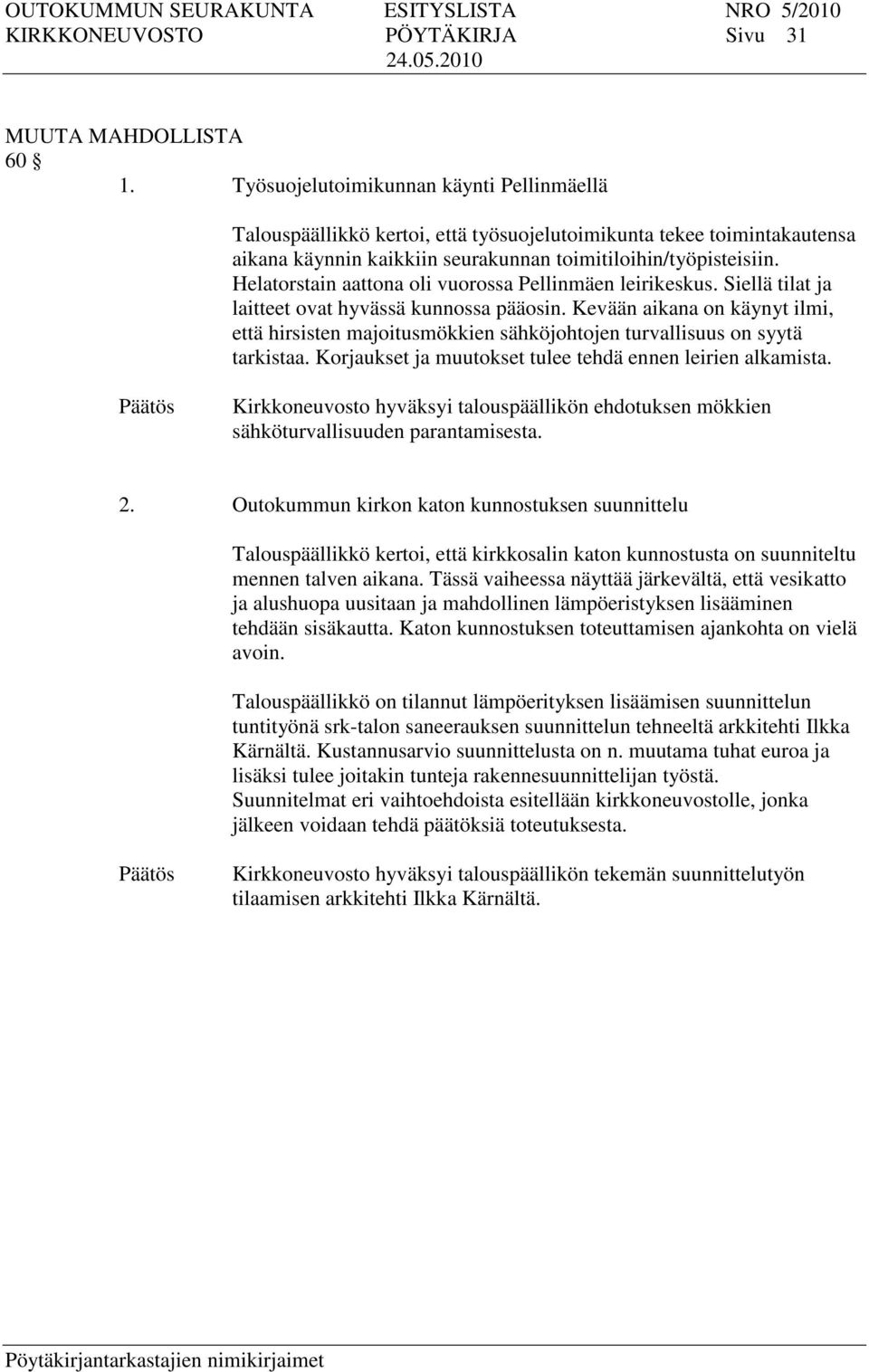 Helatorstain aattona oli vuorossa Pellinmäen leirikeskus. Siellä tilat ja laitteet ovat hyvässä kunnossa pääosin.