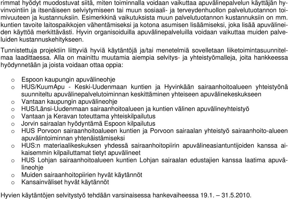 kuntien tavoite laitospaikkojen vähentämiseksi ja kotona asumisen lisäämiseksi, joka lisää apuvälineiden käyttöä merkittävästi.