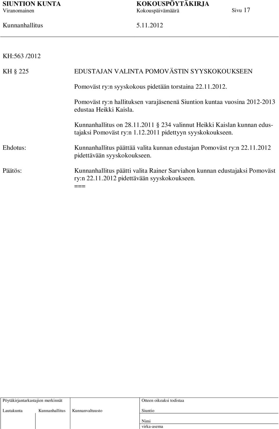 Ehdotus: päättää valita kunnan edustajan Pomoväst ry:n 22.11.2012 pidettävään syyskokoukseen.