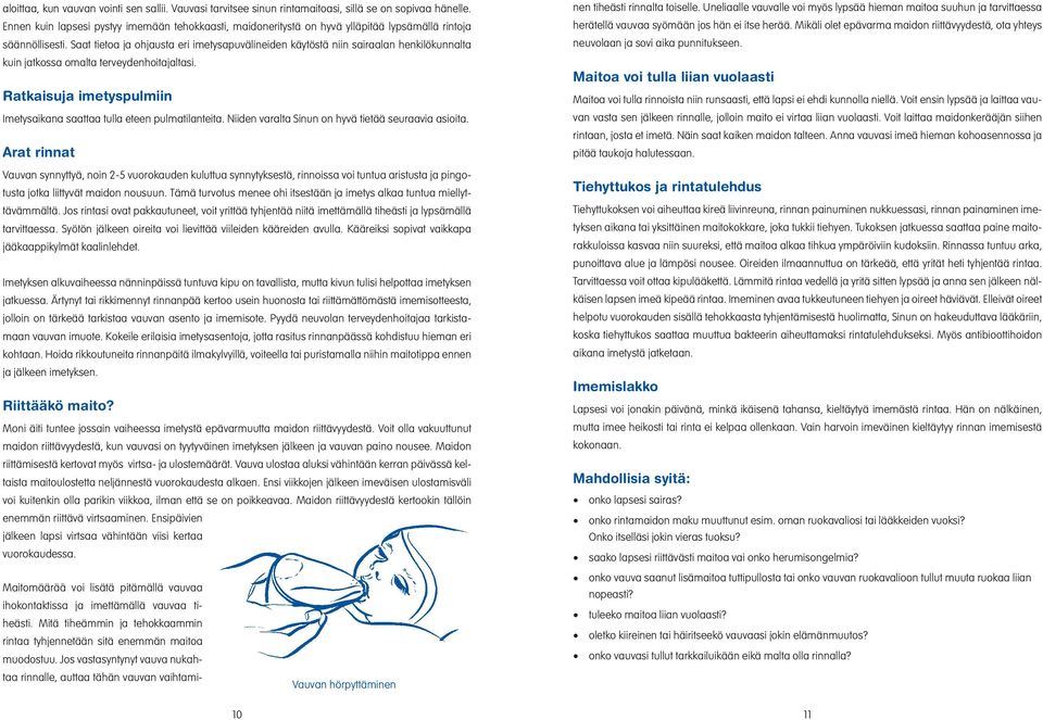 Saat tietoa ja ohjausta eri imetysapuvälineiden käytöstä niin sairaalan henkilökunnalta kuin jatkossa omalta terveydenhoitajaltasi.
