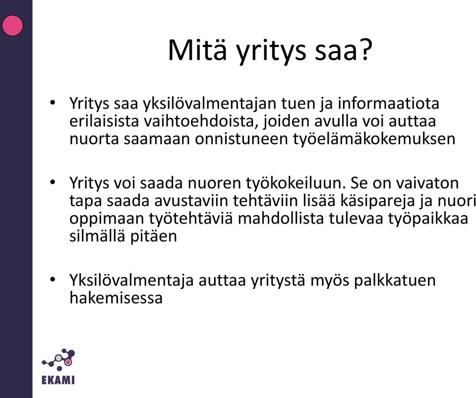 auttaa nuorta saamaan onnistuneen työelämäkokemuksen Yritys voi saada nuoren työkokeiluun.