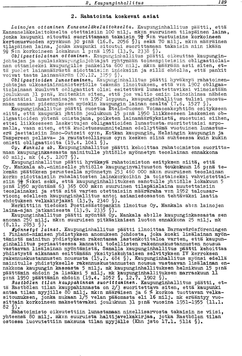 mk:n määräinen tilapäinen laina, jonka kaupunki sitoutui suorittamaan takaisin niin ikään 9i %:n korkoineen lokakuun 1 p:nä 1951 (13.9. 2338 ). Obligaatiolainan ottaminen.